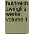 Huldreich Zwingli's Werke, Volume 1