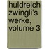 Huldreich Zwingli's Werke, Volume 3