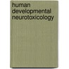 Human Developmental Neurotoxicology door David Bellinger