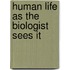 Human Life As The Biologist Sees It