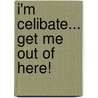 I'm Celibate... Get Me Out Of Here! door Jo Elliott
