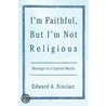 I'm Faithful, But I'm Not Religious door Edward A. Sinclair