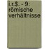 I.R.$. - 9: Römische Verhältnisse
