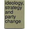 Ideology, Strategy and Party Change door Onbekend