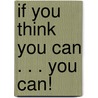 If You Think You Can . . . You Can! by Barbara Milo Ohrbach
