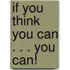 If You Think You Can . . . You Can! door Barbara Milo Ohrbach