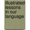 Illustrated Lessons In Our Language by George Payn Quackenbos