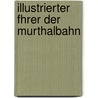 Illustrierter Fhrer Der Murthalbahn door Anton Pastner
