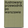 Ilustrowany Przewodnik Po Warszawie by Eryk Jachowicz