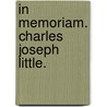 In Memoriam. Charles Joseph Little. door . Anonymous