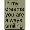 In My Dreams You Are Always Smiling door Rachel L. Schwartz
