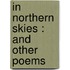 In Northern Skies : And Other Poems