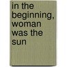 In The Beginning, Woman Was The Sun door Raicho Hiratsuka