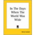 In The Days When The World Was Wide