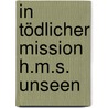 In tödlicher Mission H.M.S. Unseen by Patrick Robinson