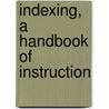 Indexing, a Handbook of Instruction door George Edward Brown