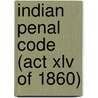 Indian Penal Code (act Xlv Of 1860) door Walter Morgan