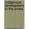 Indigenous Development In The Andes by Sarah A. Radcliffe