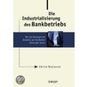 Industrialisierung Des Bankbetriebs by Dieter Bartmann
