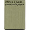 Infancia E Ilusion Psico-Pedagogica door Leandro de Lajonquiere