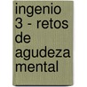 Ingenio 3 - Retos de Agudeza Mental by Angeles Navarro
