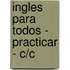 Ingles Para Todos - Practicar - C/C