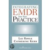 Integrating Emdr Into Your Practice by Liz Royle