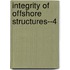 Integrity of Offshore Structures--4