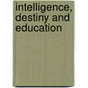 Intelligence, Destiny And Education door John White