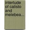 Interlude of Calisto and Melebea... door Fernando De Rojas