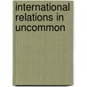 International Relations in Uncommon by Marshall Beier