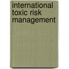 International Toxic Risk Management door Aynsley Kellow