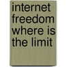 Internet Freedom Where Is The Limit by Gary Barr