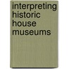 Interpreting Historic House Museums by Jessica Foy Donnelly