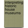 Interpreting Historic House Museums door Jessica Foy Donnelly