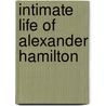 Intimate Life of Alexander Hamilton door Allan McLane Hamilton