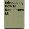 Introducing How To Tune Drums Bk by Peter Gelling