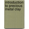 Introduction To Precious Metal Clay door Mary Ann Devos