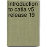 Introduction To Catia V5 Release 19 door Kirstie Plantenberg