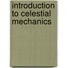 Introduction to Celestial Mechanics door Forest Ray Moulton