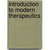 Introduction to Modern Therapeutics by Thomas Lauder Brunton
