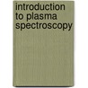 Introduction to Plasma Spectroscopy by Hans-Joachim Kunze