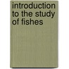 Introduction to the Study of Fishes by Albert Carl Ludwig Gotthilf Gunther