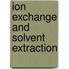 Ion Exchange and Solvent Extraction door Yizhak Marcus