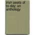 Irish Poets Of To-Day; An Anthology