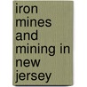 Iron Mines And Mining In New Jersey door William Shirley Bayley