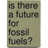 Is There a Future for Fossil Fuels? door Ellen Rodger