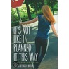 It's Not Like I Planned It This Way by Phyyllis Reynolds Naylor