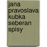 Jana Pravoslava Kubka Seberan Spisy door Jana Pravoslav Koubka