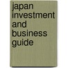 Japan Investment And Business Guide door Onbekend